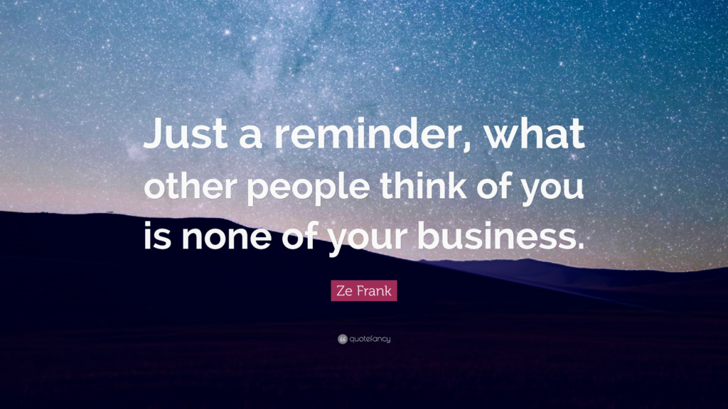 what other people think of you is none of your business